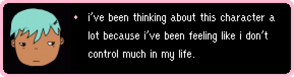 i've been thinking about this character a lot because i've been feeling like i don't control much in my life.
