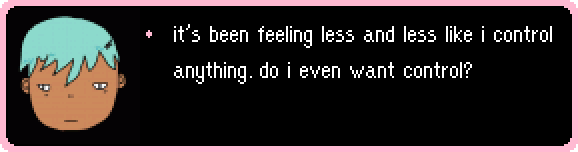 it's been feeling less and less like i control anything. do i even want control?