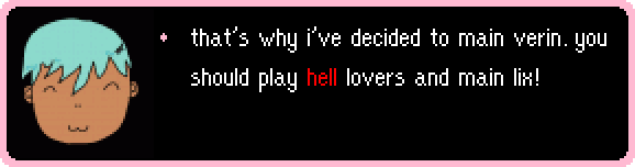 that's why i've decided to main verin. you should play hell lovers and main lix! 