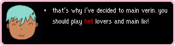that's why i've decided to main verin. you should play hell lovers and main lix!