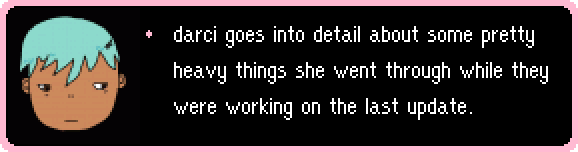 darci goes into detail about some pretty heavy things she went through while they were working on the last update.